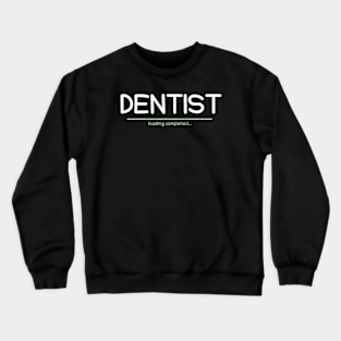 Graduation Shirt - Dentist Loading Completed Crewneck Sweatshirt